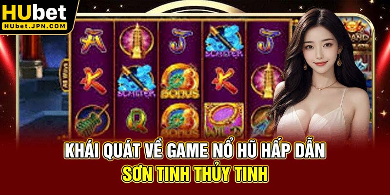 Khái quát về game nổ hũ hấp dẫn Sơn Tinh Thủy Tinh