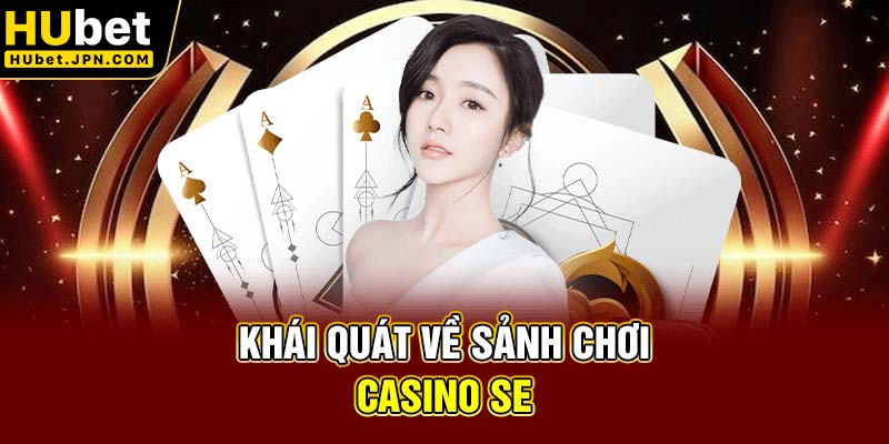 Khái quát về sành chơi Casino SE